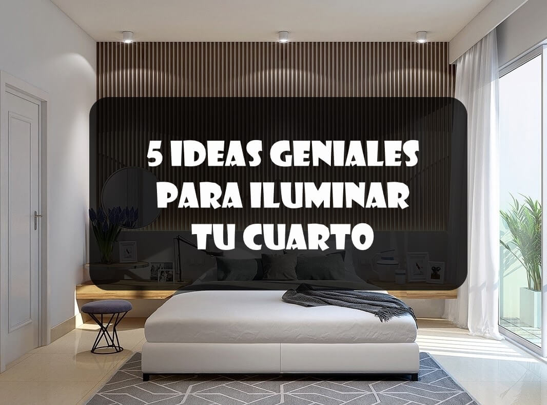 5 ideas geniales para iluminar tu cuarto